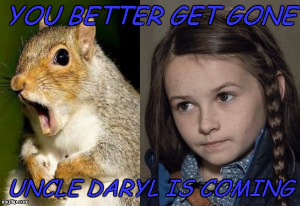 YOU BETTER GET GONE; UNCLE DARYL IS COMING | made w/ Imgflip meme maker