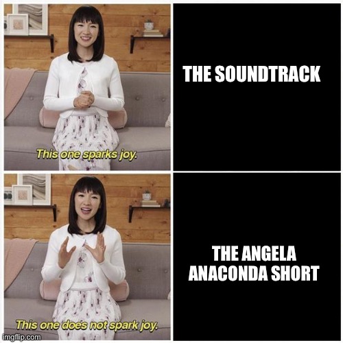 Digimon the movie in a nutshell | THE SOUNDTRACK; THE ANGELA ANACONDA SHORT | image tagged in marie kondo spark joy | made w/ Imgflip meme maker