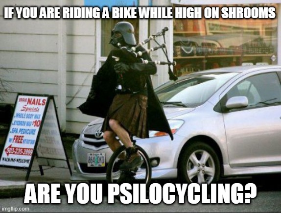 Invalid Argument Vader | IF YOU ARE RIDING A BIKE WHILE HIGH ON SHROOMS; ARE YOU PSILOCYCLING? | image tagged in memes,invalid argument vader | made w/ Imgflip meme maker