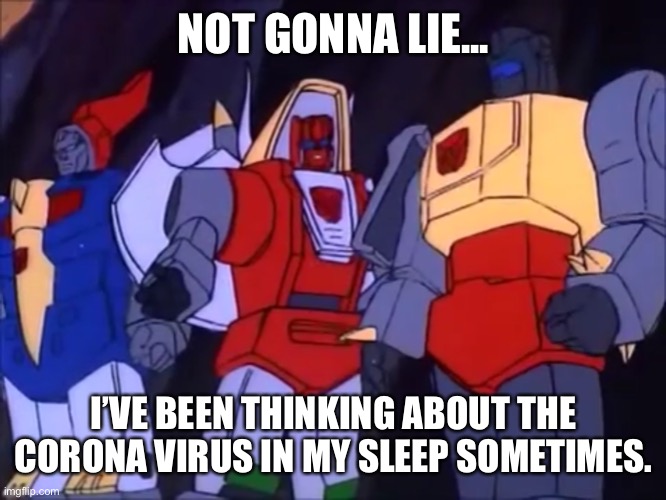 Slag Doesn’t Fool Around | NOT GONNA LIE... I’VE BEEN THINKING ABOUT THE CORONA VIRUS IN MY SLEEP SOMETIMES. | image tagged in slag doesnt fool around | made w/ Imgflip meme maker