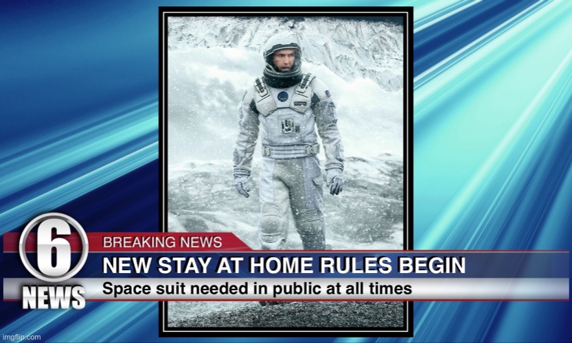 New Stay at home rules | image tagged in covid19,covid-19,space,funny,news | made w/ Imgflip meme maker