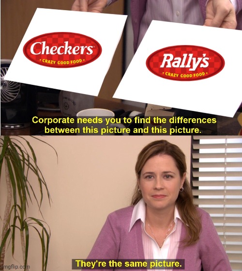 Checkers And Rally's | image tagged in memes,they're the same picture,checkersandrallys | made w/ Imgflip meme maker