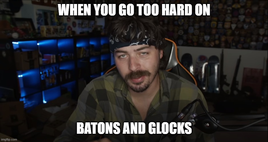 Former Cop Meme | WHEN YOU GO TOO HARD ON; BATONS AND GLOCKS | image tagged in former,cop | made w/ Imgflip meme maker