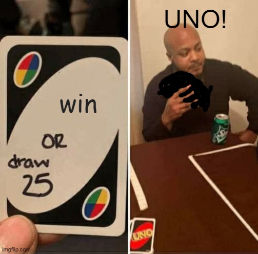 UNO |  UNO! win | image tagged in memes,uno draw 25 cards | made w/ Imgflip meme maker