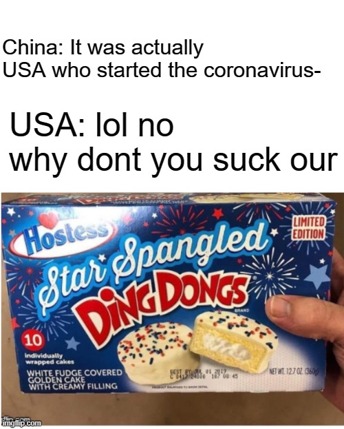 star spangled ding dongs | China: It was actually USA who started the coronavirus-; USA: lol no why dont you suck our | image tagged in memes,funny,usa,lol,politics,haha | made w/ Imgflip meme maker