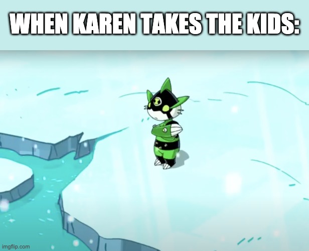 Lonely Ditto | WHEN KAREN TAKES THE KIDS: | image tagged in lonely ditto | made w/ Imgflip meme maker