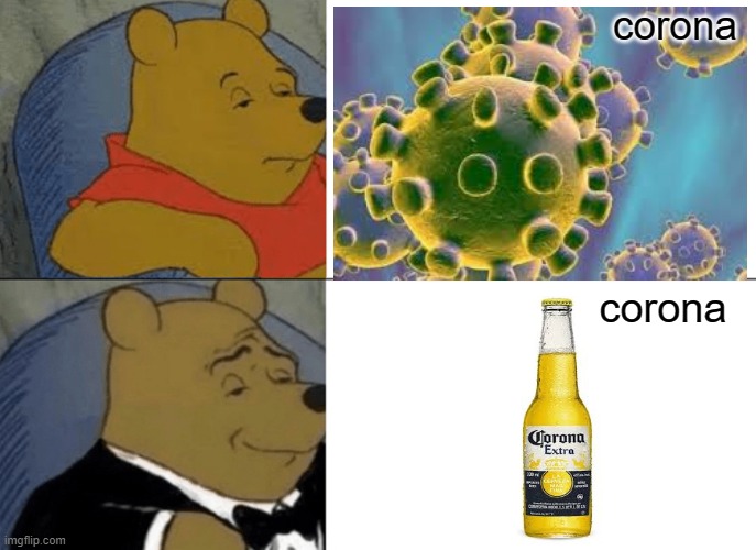Tuxedo Winnie The Pooh Meme | corona; corona | image tagged in memes,tuxedo winnie the pooh | made w/ Imgflip meme maker