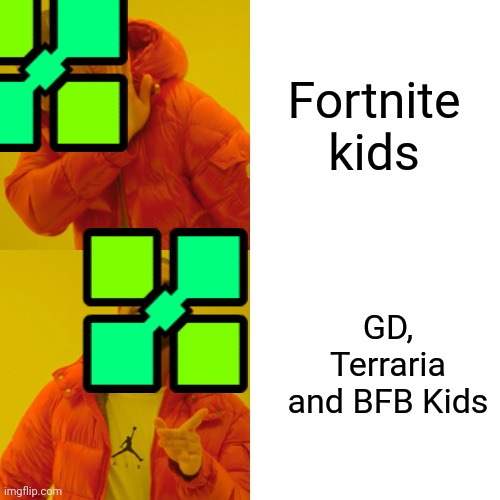 Drake Hotline Bling | Fortnite kids; GD, Terraria and BFB Kids | image tagged in memes,drake hotline bling | made w/ Imgflip meme maker