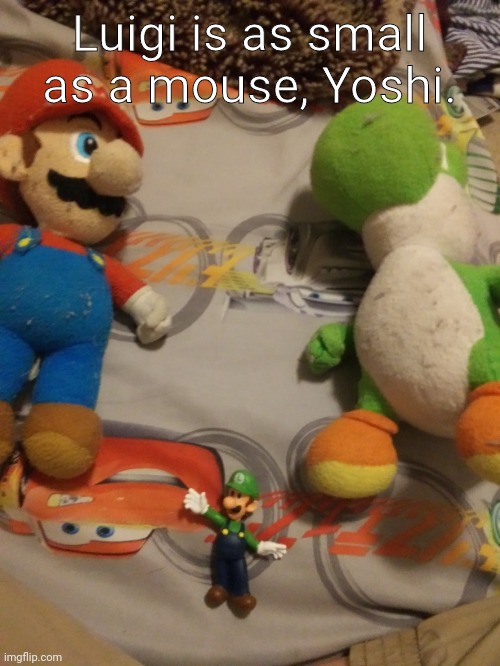 Mario and Yoshi Above Small Luigi | Luigi is as small as a mouse, Yoshi. | image tagged in mario and yoshi above small luigi | made w/ Imgflip meme maker