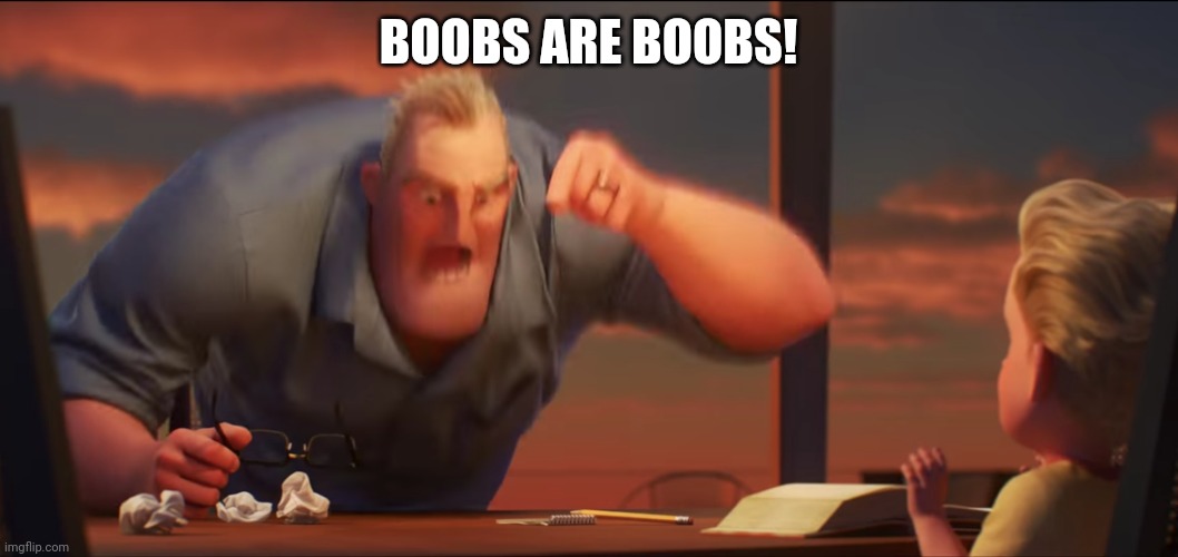 math is math | BOOBS ARE BOOBS! | image tagged in math is math | made w/ Imgflip meme maker