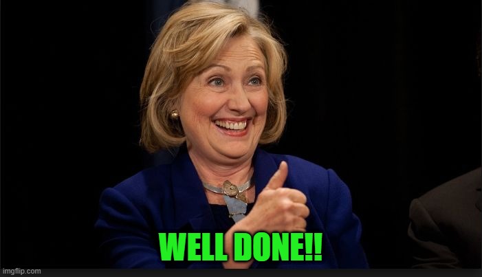 clinton | WELL DONE!! | image tagged in clinton | made w/ Imgflip meme maker