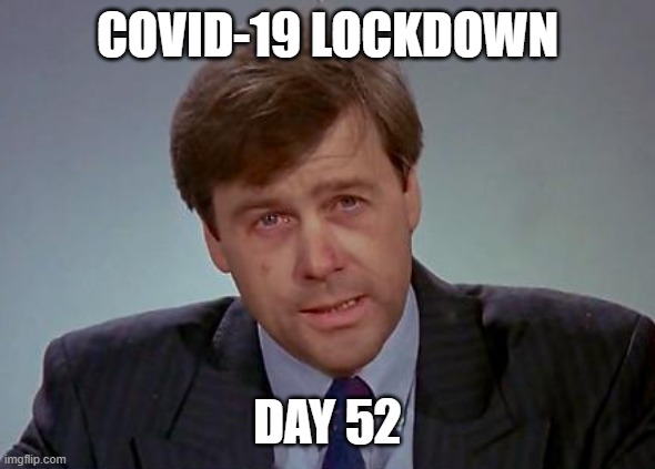 Day 52 | COVID-19 LOCKDOWN; DAY 52 | image tagged in lockdown | made w/ Imgflip meme maker