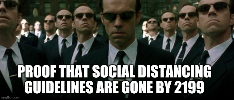 Social Distancing | PROOF THAT SOCIAL DISTANCING GUIDELINES ARE GONE BY 2199 | image tagged in coronavirus | made w/ Imgflip meme maker