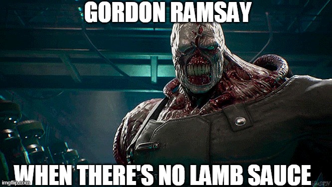 XD lol | GORDON RAMSAY; WHEN THERE'S NO LAMB SAUCE | image tagged in nemesis | made w/ Imgflip meme maker