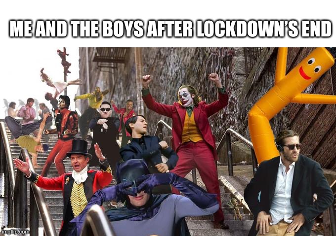 Another « me and the boys » meme on Imgflip... | ME AND THE BOYS AFTER LOCKDOWN’S END | image tagged in boys,self quarantine | made w/ Imgflip meme maker