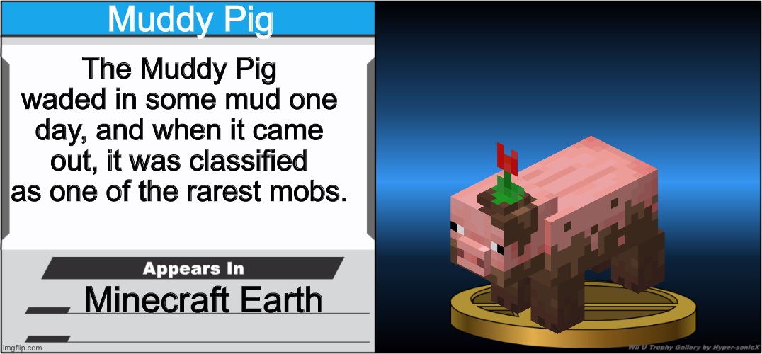 Smash Bros Trophy | Muddy Pig; The Muddy Pig waded in some mud one day, and when it came out, it was classified as one of the rarest mobs. Minecraft Earth | image tagged in smash bros trophy | made w/ Imgflip meme maker