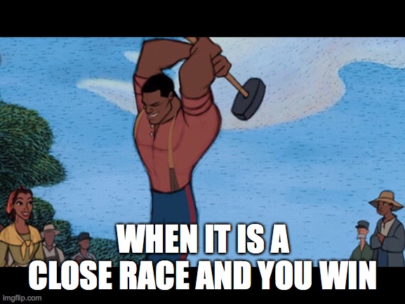 john henry | WHEN IT IS A CLOSE RACE AND YOU WIN | image tagged in when you realize | made w/ Imgflip meme maker