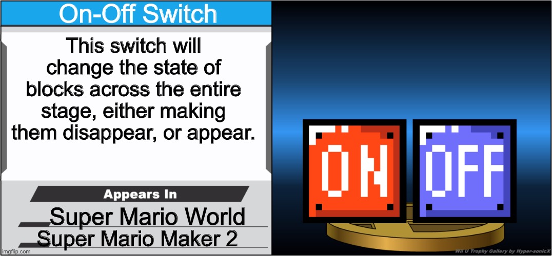 Smash Bros Trophy | On-Off Switch; This switch will change the state of blocks across the entire stage, either making them disappear, or appear. Super Mario World; Super Mario Maker 2 | image tagged in smash bros trophy | made w/ Imgflip meme maker