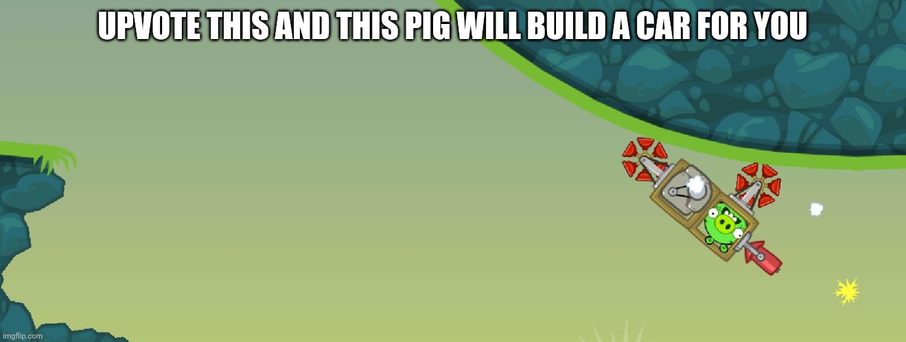 upvote this | UPVOTE THIS AND THIS PIG WILL BUILD A CAR FOR YOU | image tagged in bad piggies,upvote,fishing for upvotes | made w/ Imgflip meme maker