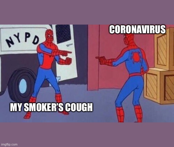 CORONAVIRUS; MY SMOKER’S COUGH | image tagged in spiderman,coronavirus,coronavirus meme,smoke,coughing | made w/ Imgflip meme maker