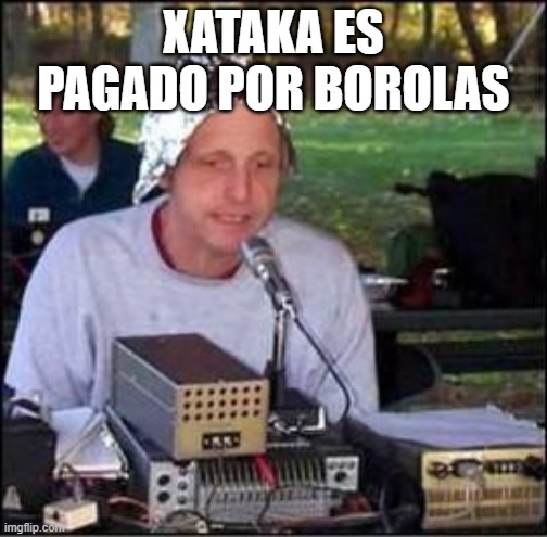 It's a conspiracy | XATAKA ES PAGADO POR BOROLAS | image tagged in it's a conspiracy | made w/ Imgflip meme maker