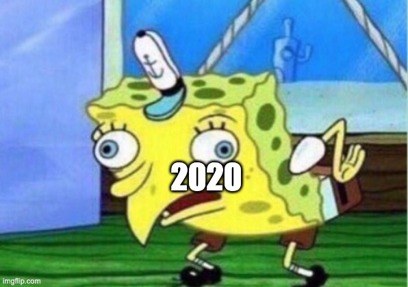 Mocking Spongebob Meme | 2020 | image tagged in memes,mocking spongebob | made w/ Imgflip meme maker