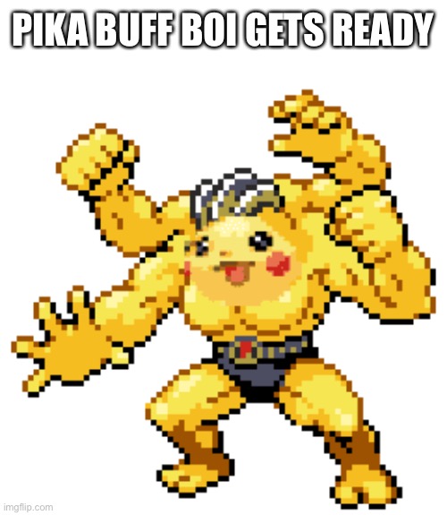 Pikachu gets strong! | PIKA BUFF BOI GETS READY | image tagged in strong pika | made w/ Imgflip meme maker