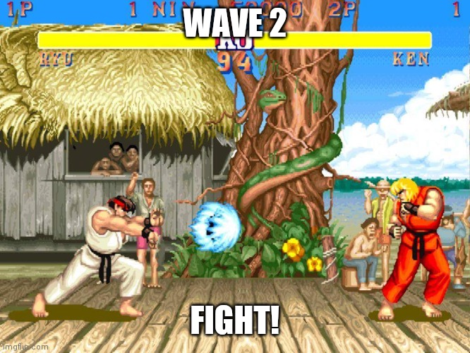 Street Fighter 2 | WAVE 2; FIGHT! | image tagged in street fighter 2 | made w/ Imgflip meme maker
