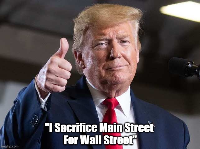  "I Sacrifice Main Street 
For Wall Street" | made w/ Imgflip meme maker