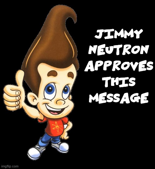 JIMMY NEUTRON APPROVES THIS MESSAGE | made w/ Imgflip meme maker