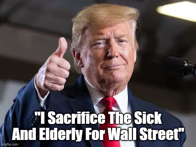  "I Sacrifice The Sick And Elderly For Wall Street" | made w/ Imgflip meme maker