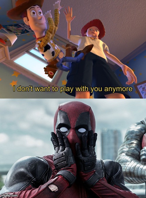 image tagged in i don't want to play with you anymore,deadpool,toy story | made w/ Imgflip meme maker