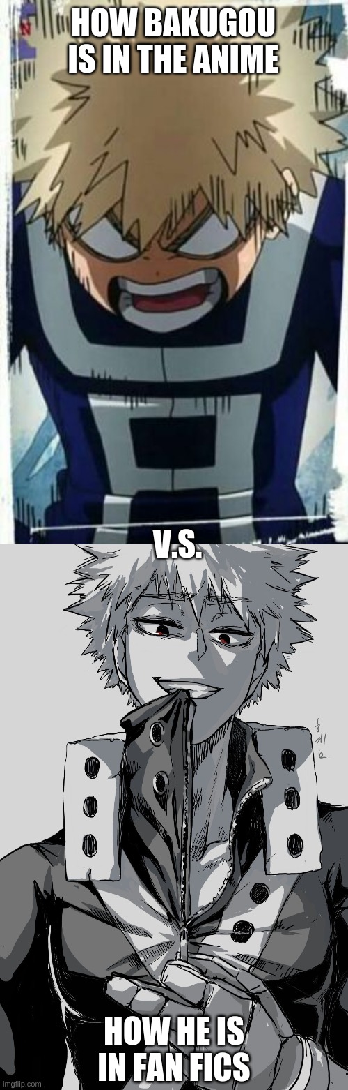 HOW BAKUGOU IS IN THE ANIME; V.S. HOW HE IS IN FAN FICS | image tagged in bnha,anime,my hero academia | made w/ Imgflip meme maker