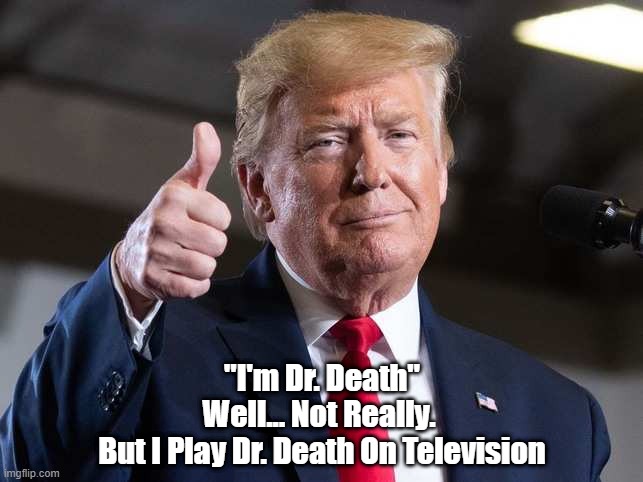  "I'm Dr. Death"
Well... Not Really. 
But I Play Dr. Death On Television | made w/ Imgflip meme maker