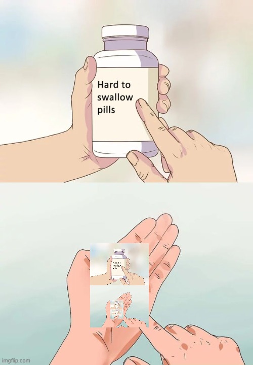 memes nowadays | image tagged in memes,hard to swallow pills | made w/ Imgflip meme maker