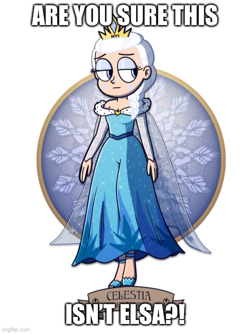 are you sure this isn't elsa? | ARE YOU SURE THIS; ISN’T ELSA?! | image tagged in star vs the forces of evil,frozen 2,frozen,elsa,queen elsa | made w/ Imgflip meme maker