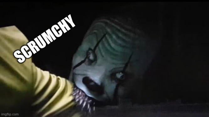 Scrumchy | SCRUMCHY | image tagged in scrumchy,pennywise,eating,horror | made w/ Imgflip meme maker