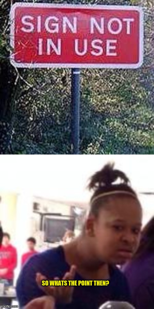 whats the point? | SO WHATS THE POINT THEN? | image tagged in sign | made w/ Imgflip meme maker