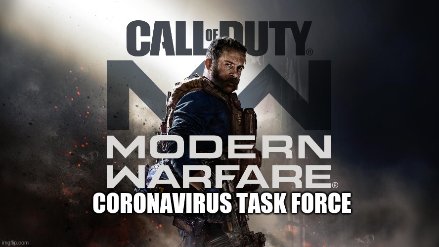 CORONAVIRUS TASK FORCE | image tagged in call of duty | made w/ Imgflip meme maker