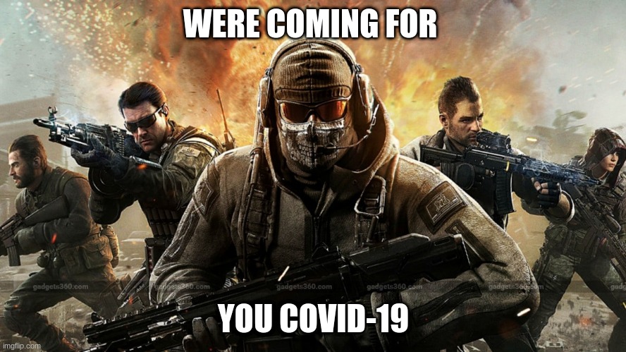 WERE COMING FOR; YOU COVID-19 | image tagged in call of duty | made w/ Imgflip meme maker