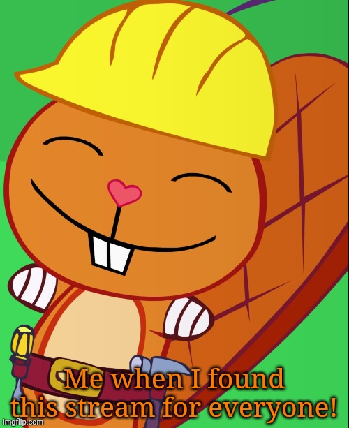 Happy Handy (HTF) | Me when I found this stream for everyone! | image tagged in happy handy htf | made w/ Imgflip meme maker
