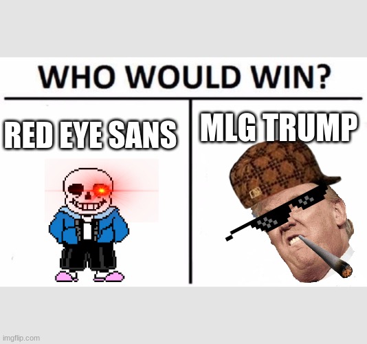 Who Would Win? | MLG TRUMP; RED EYE SANS | image tagged in memes,who would win | made w/ Imgflip meme maker