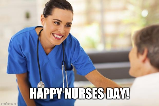 Nurses Day | HAPPY NURSES DAY! | image tagged in nurse | made w/ Imgflip meme maker