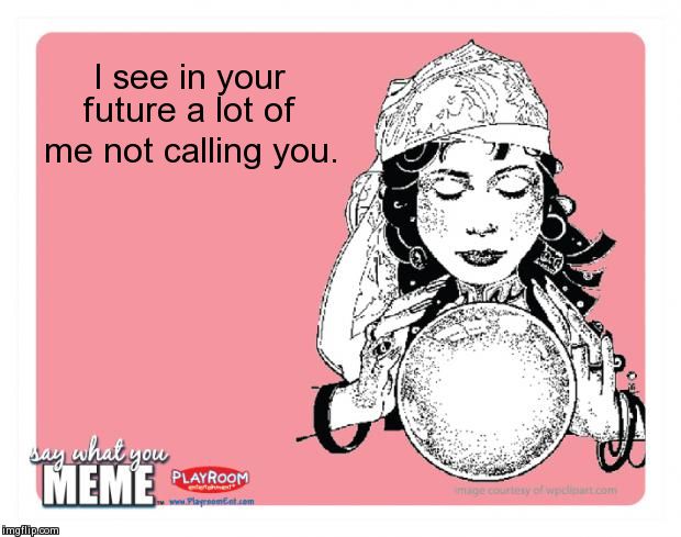 Some Fortune Teller #SayWhatYouMeme #PlayroomEntertainment | image tagged in fortune teller | made w/ Imgflip meme maker