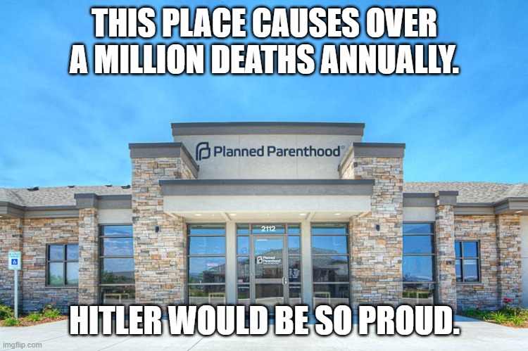 Nazi Station | THIS PLACE CAUSES OVER A MILLION DEATHS ANNUALLY. HITLER WOULD BE SO PROUD. | image tagged in planned parenthood,abortion,abortion is murder,hitler,adolf hitler,holocaust | made w/ Imgflip meme maker