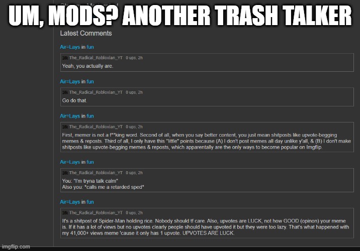 these haters smh | UM, MODS? ANOTHER TRASH TALKER | image tagged in memes,fun | made w/ Imgflip meme maker
