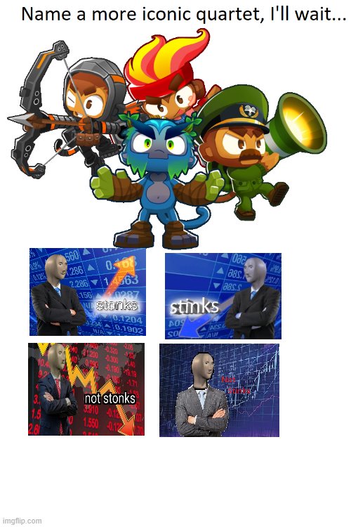 name a more iconic quartet | image tagged in name a more iconic quartet,stonks,not stonks,stinks,not stinks | made w/ Imgflip meme maker
