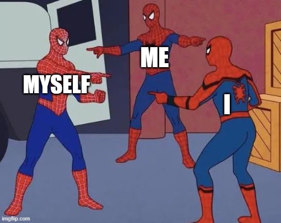 My friends and I | ME; MYSELF; I | image tagged in 3 spiderman pointing | made w/ Imgflip meme maker