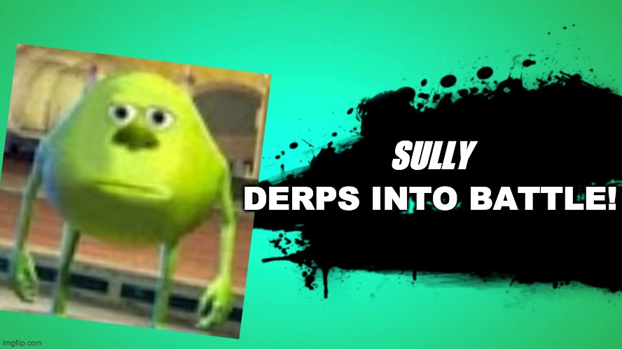 EVERYONE JOINS THE BATTLE | SULLY; DERPS INTO BATTLE! | image tagged in everyone joins the battle,derpy,sully wazowski | made w/ Imgflip meme maker