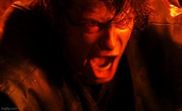 anakin-I-hate-you | image tagged in anakin-i-hate-you | made w/ Imgflip meme maker